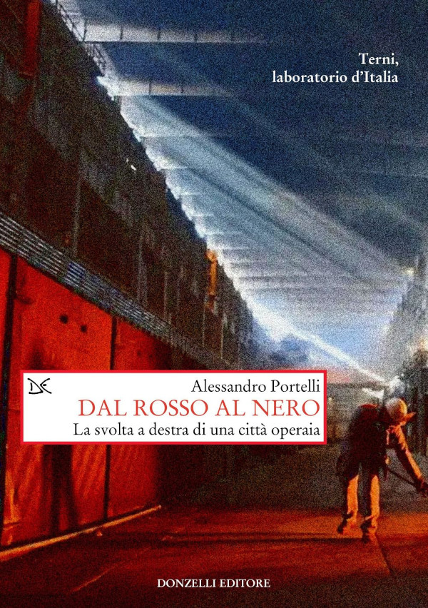 Copertina del libro di Alessandro Portelli “Dal rosso al nero – La svolta a destra di una città operaia”, su Terni.