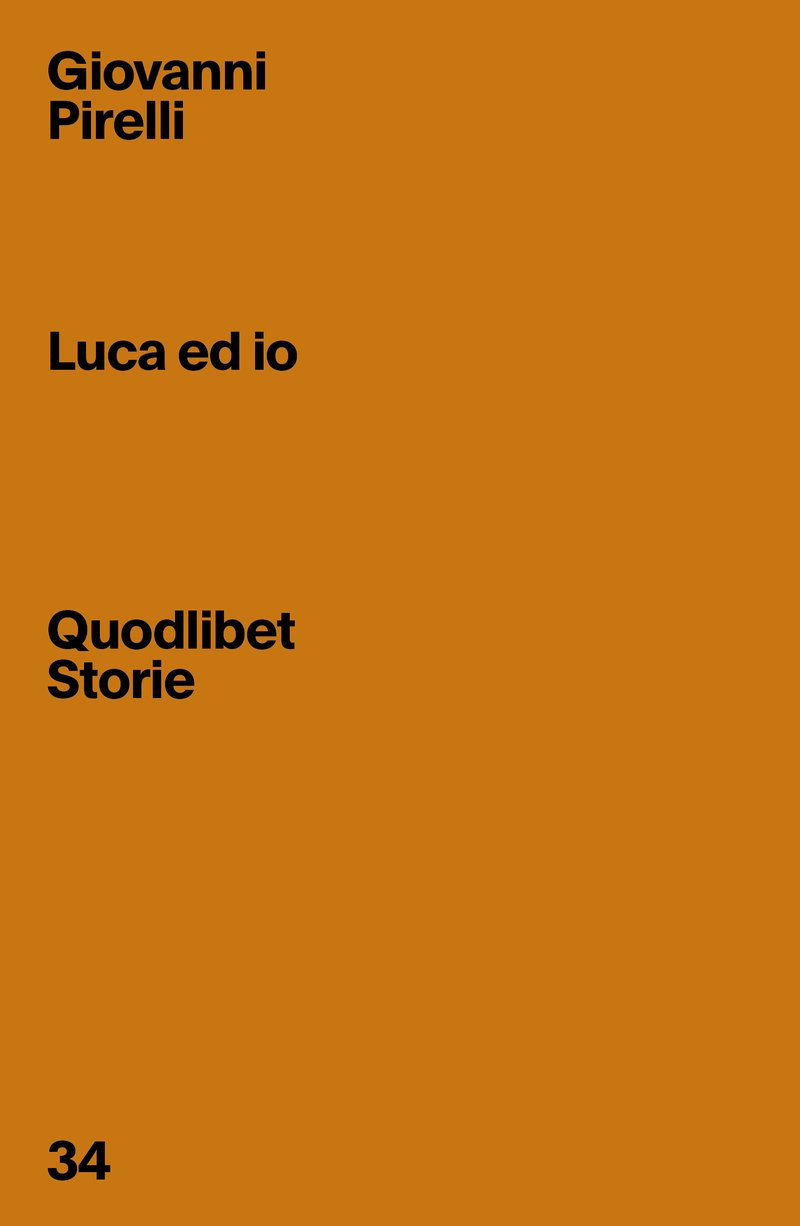 Copertina del libro «Luca ed io» di Giovanni Pirelli. Su sfondo arancione è scritto, in nero: «Giovanni Pirelli - Luca ed io - Quodlibet - Storie - 34».