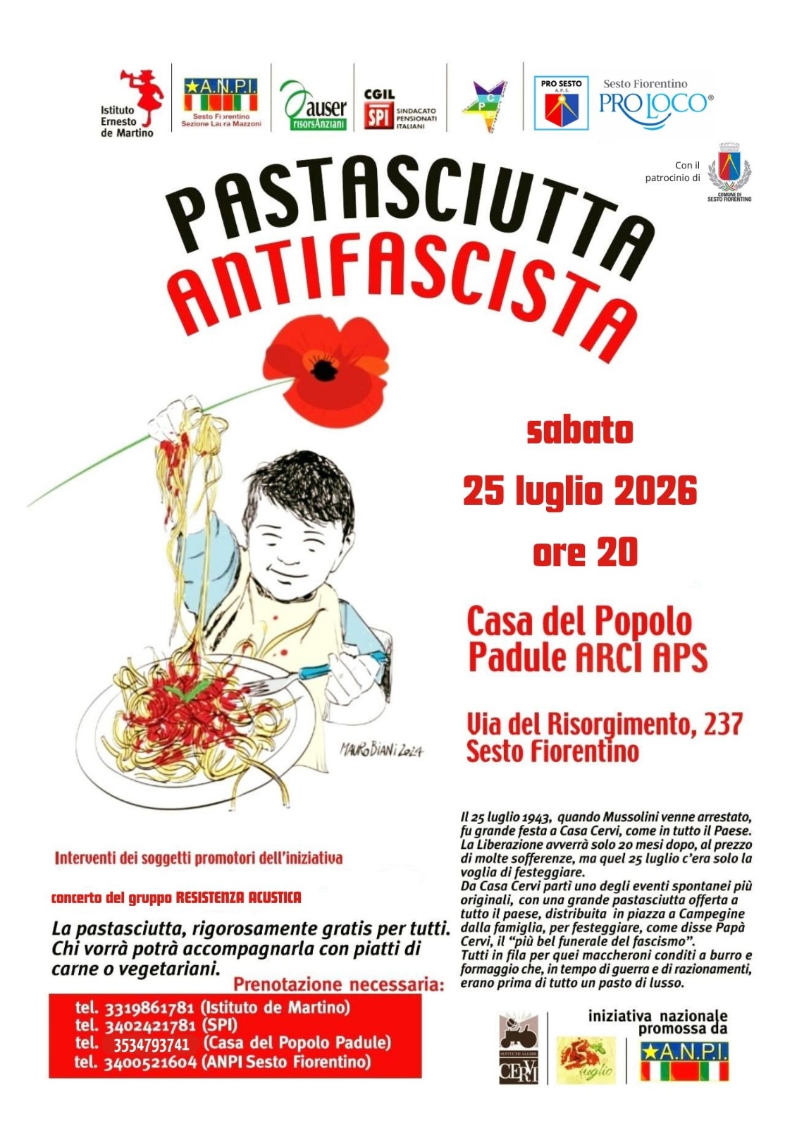 Volantino per l’edizione 2026 della Pastasciutta Antifascista, con un’illustrazione di Mauro Biani che raffigura un bimbo molto piccolo seduto di fronte a un piattone di spaghetti con tanto sugo di pomodoro, da cui sta prendendo una forchettata con la mano sinistra, mentre con la destra alzata in un pugno tiene un papavero rosso enorme. Il testo del volantino non dice molto di più di quello che trovi nel post; aggiunge però i numeri di telefono da chiamare per prenotare, che riportiamo di seguito.
Istituto Ernesto de Martino: 3319861781
SPI: 3402421781
Casa del Popolo di Padule: 3534793741
ANPI Sesto Fiorentino: 3400521604